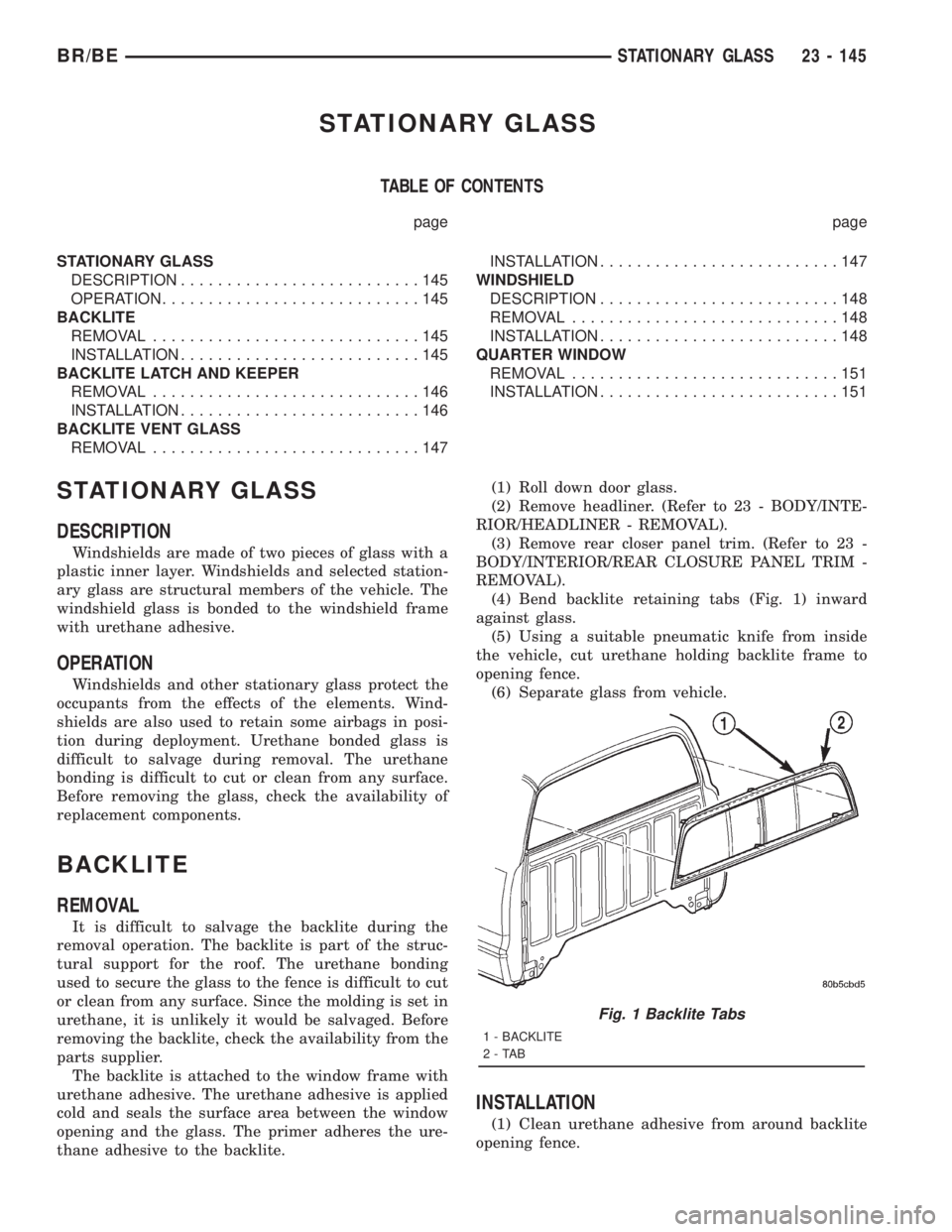 DODGE RAM 2001 Service Repair Manual STATIONARY GLASS
TABLE OF CONTENTS
page page
STATIONARY GLASS
DESCRIPTION..........................145
OPERATION............................145
BACKLITE
REMOVAL.............................145
INSTALL DODGE RAM 2001 Service Repair Manual STATIONARY GLASS
TABLE OF CONTENTS
page page
STATIONARY GLASS
DESCRIPTION..........................145
OPERATION............................145
BACKLITE
REMOVAL.............................145
INSTALL