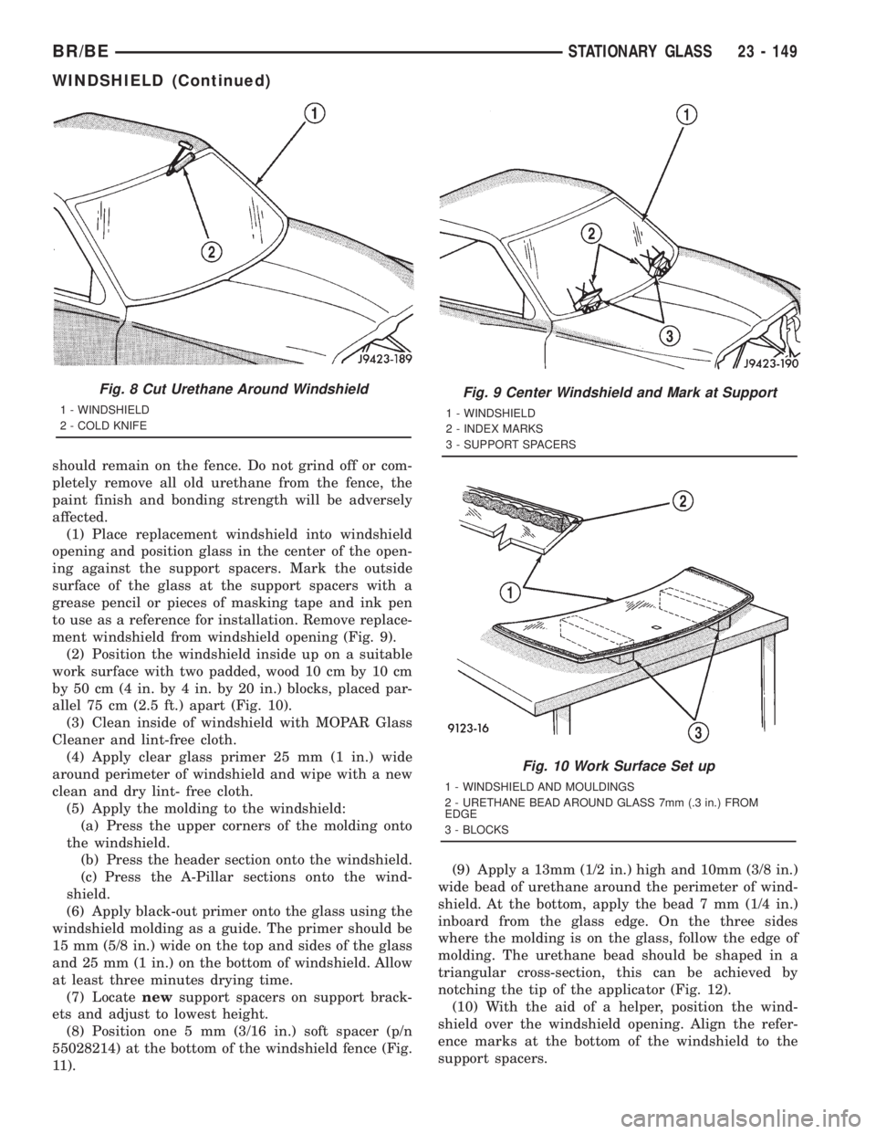 DODGE RAM 2001  Service Repair Manual should remain on the fence. Do not grind off or com-
pletely remove all old urethane from the fence, the
paint finish and bonding strength will be adversely
affected.
(1) Place replacement windshield 