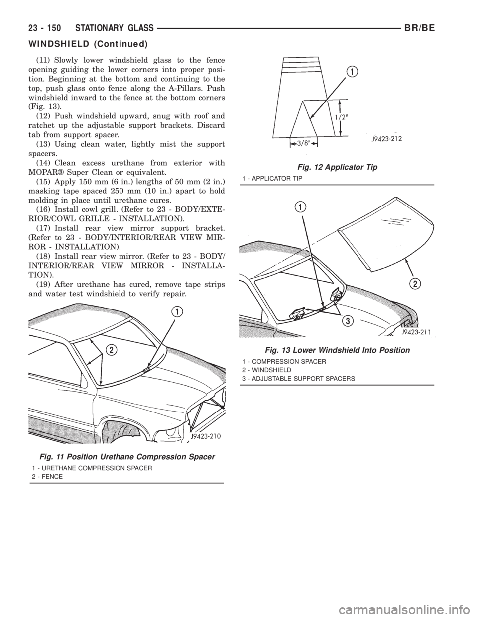 DODGE RAM 2001  Service Repair Manual (11) Slowly lower windshield glass to the fence
opening guiding the lower corners into proper posi-
tion. Beginning at the bottom and continuing to the
top, push glass onto fence along the A-Pillars. 
