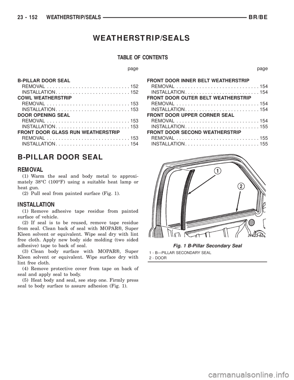 DODGE RAM 2001  Service Repair Manual WEATHERSTRIP/SEALS
TABLE OF CONTENTS
page page
B-PILLAR DOOR SEAL
REMOVAL.............................152
INSTALLATION..........................152
COWL WEATHERSTRIP
REMOVAL...........................