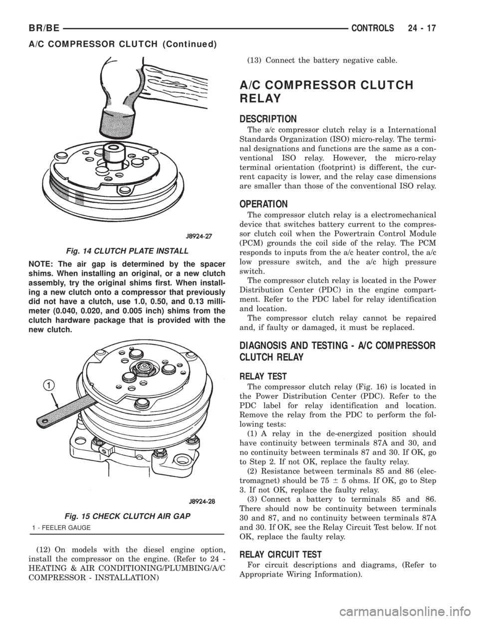 DODGE RAM 2001 Service Repair Manual NOTE: The air gap is determined by the spacer
shims. When installing an original, or a new clutch
assembly, try the original shims first. When install-
ing a new clutch onto a compressor that previous DODGE RAM 2001 Service Repair Manual NOTE: The air gap is determined by the spacer
shims. When installing an original, or a new clutch
assembly, try the original shims first. When install-
ing a new clutch onto a compressor that previous