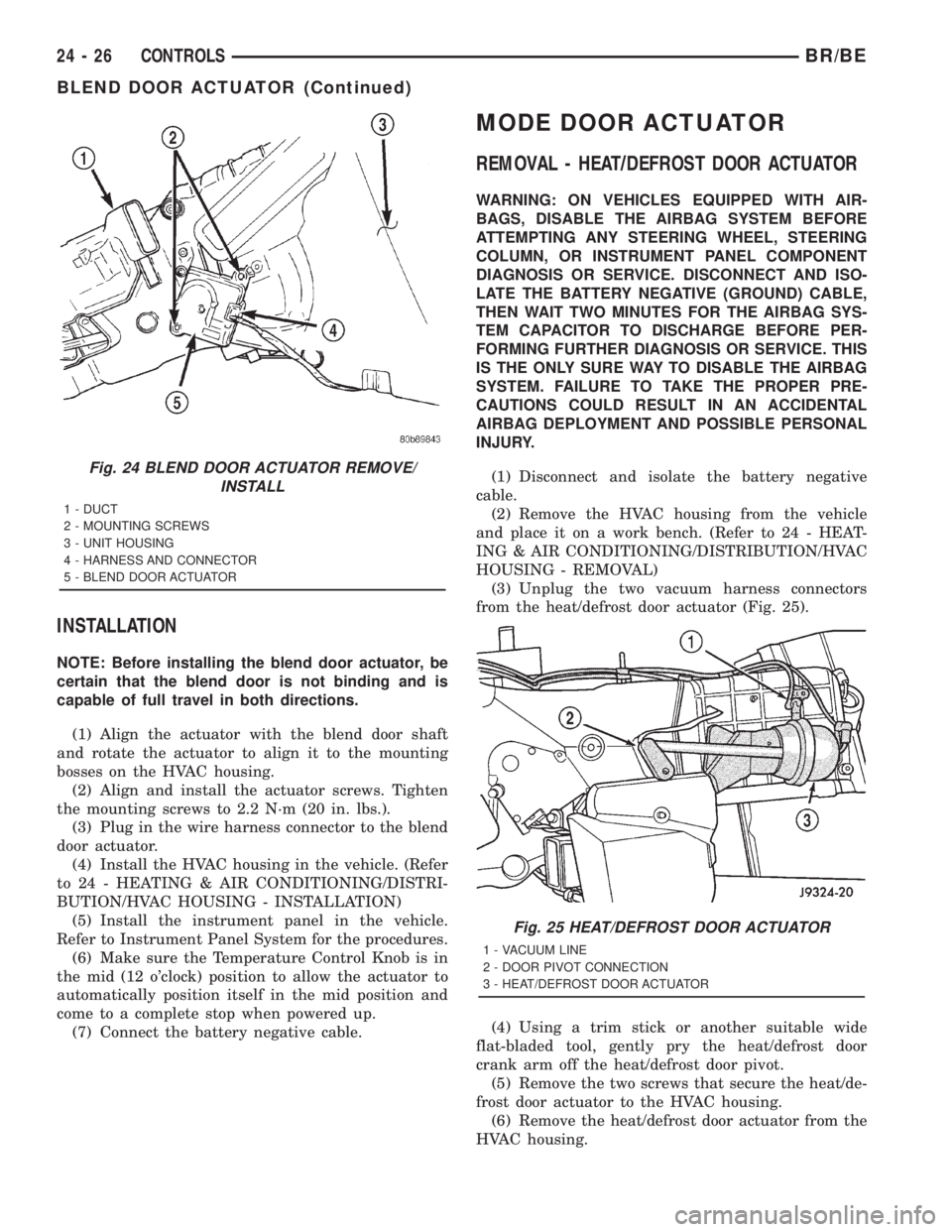 DODGE RAM 2001  Service Repair Manual INSTALLATION
NOTE: Before installing the blend door actuator, be
certain that the blend door is not binding and is
capable of full travel in both directions.
(1) Align the actuator with the blend door
