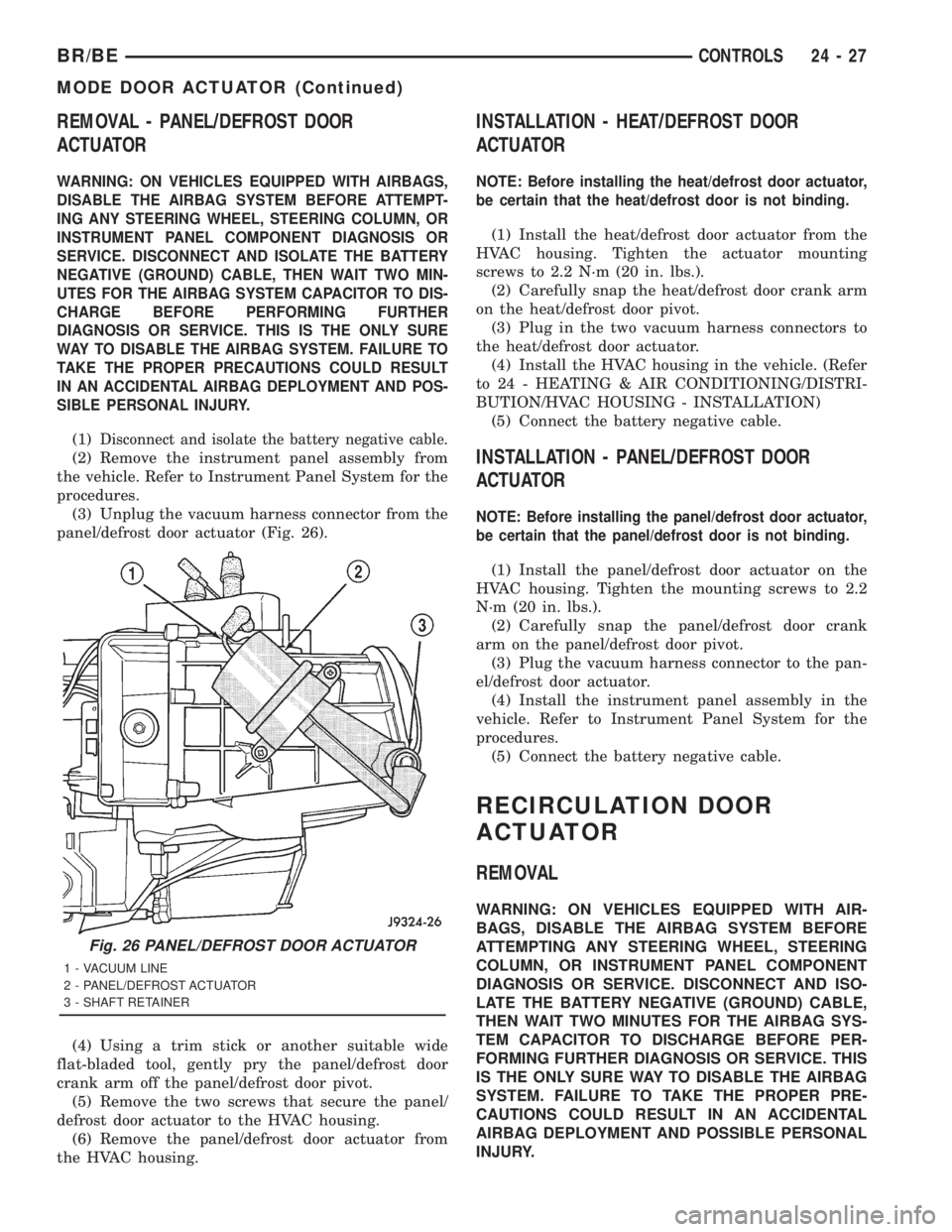 DODGE RAM 2001  Service Repair Manual REMOVAL - PANEL/DEFROST DOOR
ACTUATOR
WARNING: ON VEHICLES EQUIPPED WITH AIRBAGS,
DISABLE THE AIRBAG SYSTEM BEFORE ATTEMPT-
ING ANY STEERING WHEEL, STEERING COLUMN, OR
INSTRUMENT PANEL COMPONENT DIAGN