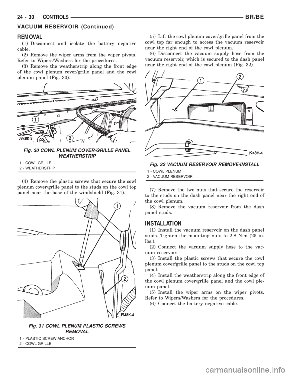 DODGE RAM 2001  Service Repair Manual REMOVAL
(1) Disconnect and isolate the battery negative
cable.
(2) Remove the wiper arms from the wiper pivots.
Refer to Wipers/Washers for the procedures.
(3) Remove the weatherstrip along the front 