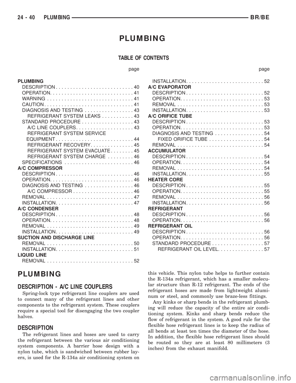 DODGE RAM 2001 Service Repair Manual PLUMBING
TABLE OF CONTENTS
page page
PLUMBING
DESCRIPTION...........................40
OPERATION.............................41
WARNING..............................41
CAUTION......................... DODGE RAM 2001 Service Repair Manual PLUMBING
TABLE OF CONTENTS
page page
PLUMBING
DESCRIPTION...........................40
OPERATION.............................41
WARNING..............................41
CAUTION.........................