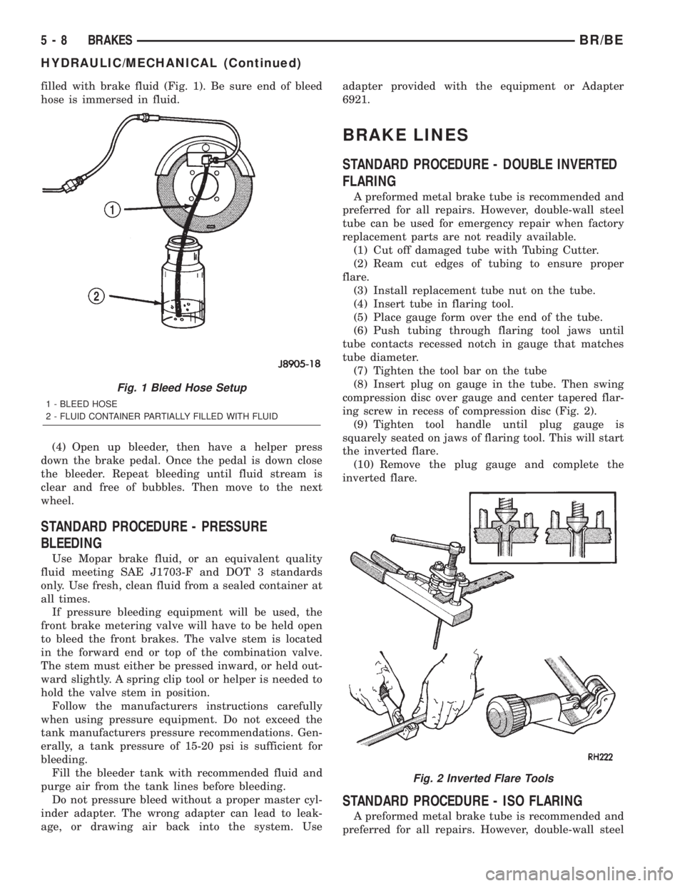 DODGE RAM 2001  Service Repair Manual filled with brake fluid (Fig. 1). Be sure end of bleed
hose is immersed in fluid.
(4) Open up bleeder, then have a helper press
down the brake pedal. Once the pedal is down close
the bleeder. Repeat b