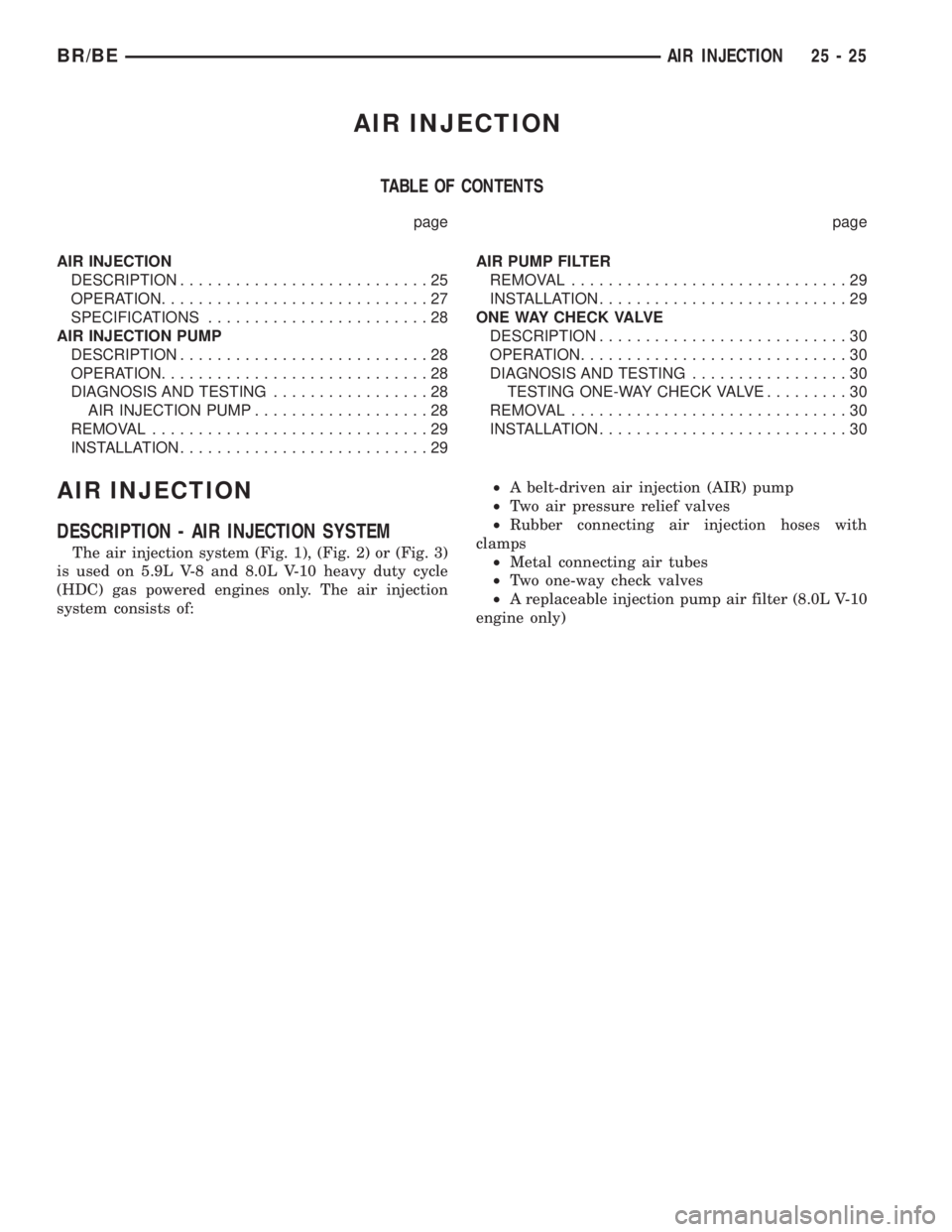 DODGE RAM 2001 Service Repair Manual AIR INJECTION
TABLE OF CONTENTS
page page
AIR INJECTION
DESCRIPTION...........................25
OPERATION.............................27
SPECIFICATIONS........................28
AIR INJECTION PUMP
DE DODGE RAM 2001 Service Repair Manual AIR INJECTION
TABLE OF CONTENTS
page page
AIR INJECTION
DESCRIPTION...........................25
OPERATION.............................27
SPECIFICATIONS........................28
AIR INJECTION PUMP
DE