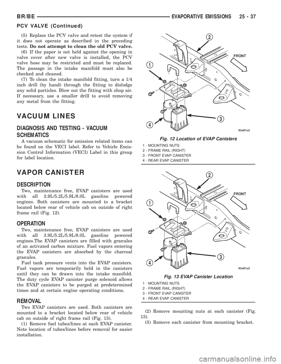 DODGE RAM 2001 Service Repair Manual (5) Replace the PCV valve and retest the system if
it does not operate as described in the preceding
tests.Do not attempt to clean the old PCV valve.
(6) If the paper is not held against the opening i DODGE RAM 2001 Service Repair Manual (5) Replace the PCV valve and retest the system if
it does not operate as described in the preceding
tests.Do not attempt to clean the old PCV valve.
(6) If the paper is not held against the opening i