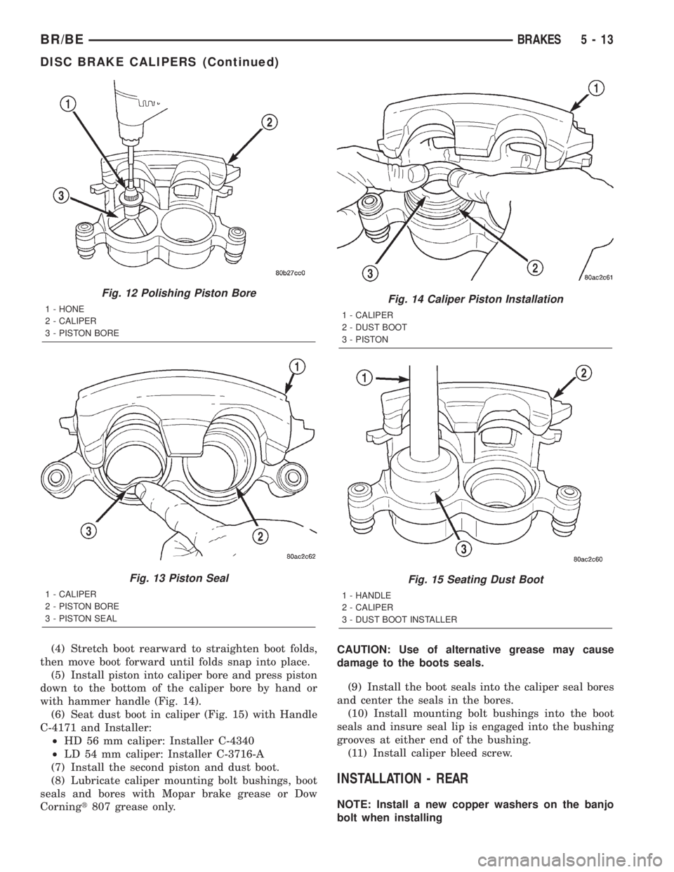 DODGE RAM 2001  Service Repair Manual (4) Stretch boot rearward to straighten boot folds,
then move boot forward until folds snap into place.
(5) Install piston into caliper bore and press piston
down to the bottom of the caliper bore by 