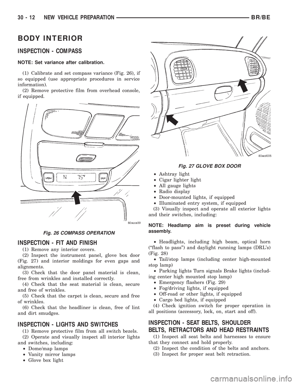 DODGE RAM 2001 Service Repair Manual BODY INTERIOR
INSPECTION - COMPASS
NOTE: Set variance after calibration.
(1) Calibrate and set compass variance (Fig. 26), if
so equipped (use appropriate procedures in service
information).
(2) Remov DODGE RAM 2001 Service Repair Manual BODY INTERIOR
INSPECTION - COMPASS
NOTE: Set variance after calibration.
(1) Calibrate and set compass variance (Fig. 26), if
so equipped (use appropriate procedures in service
information).
(2) Remov