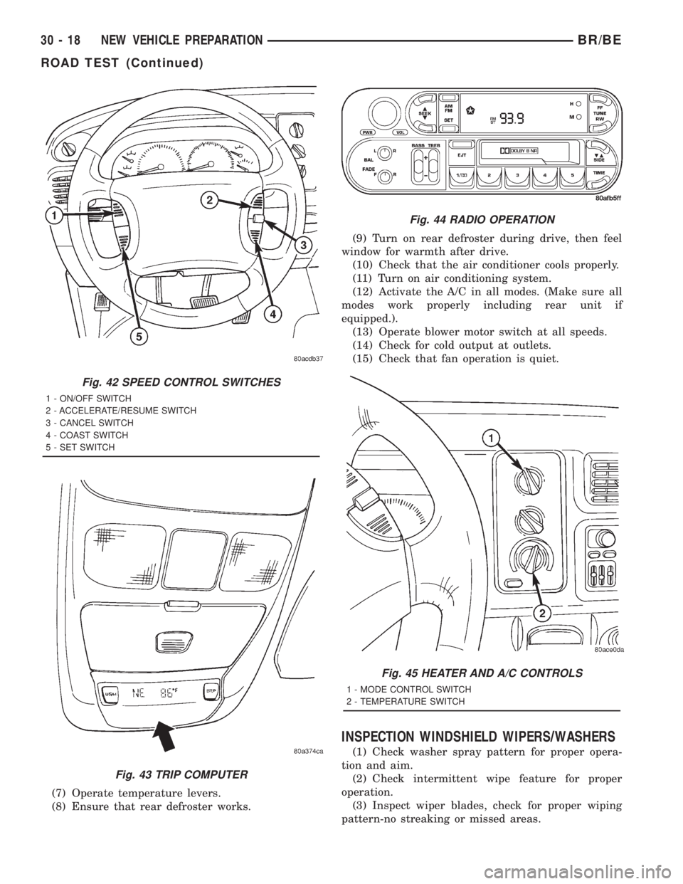 DODGE RAM 2001 Service Repair Manual (7) Operate temperature levers.
(8) Ensure that rear defroster works.(9) Turn on rear defroster during drive, then feel
window for warmth after drive.
(10) Check that the air conditioner cools properl DODGE RAM 2001 Service Repair Manual (7) Operate temperature levers.
(8) Ensure that rear defroster works.(9) Turn on rear defroster during drive, then feel
window for warmth after drive.
(10) Check that the air conditioner cools properl