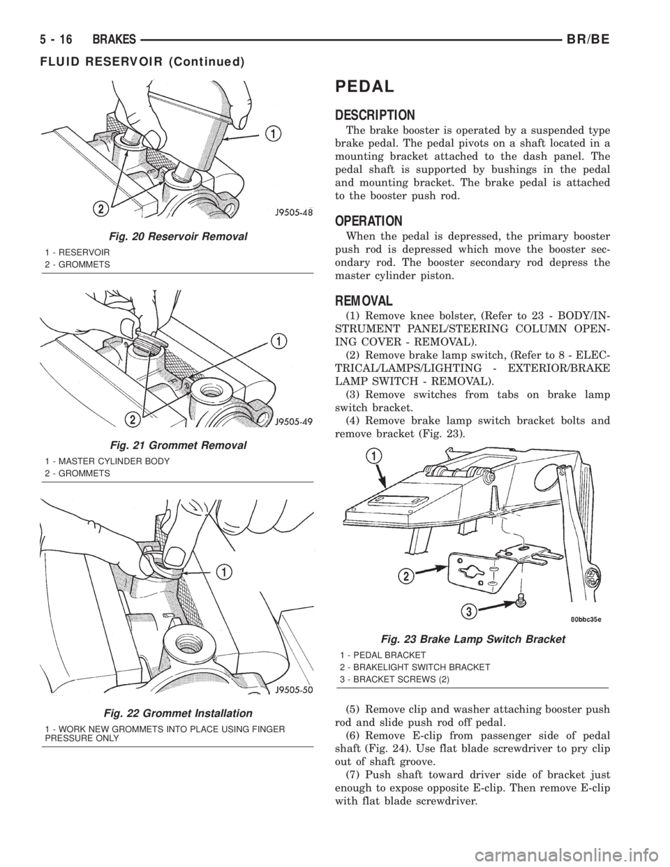 DODGE RAM 2001  Service Repair Manual PEDAL
DESCRIPTION
The brake booster is operated by a suspended type
brake pedal. The pedal pivots on a shaft located in a
mounting bracket attached to the dash panel. The
pedal shaft is supported by b