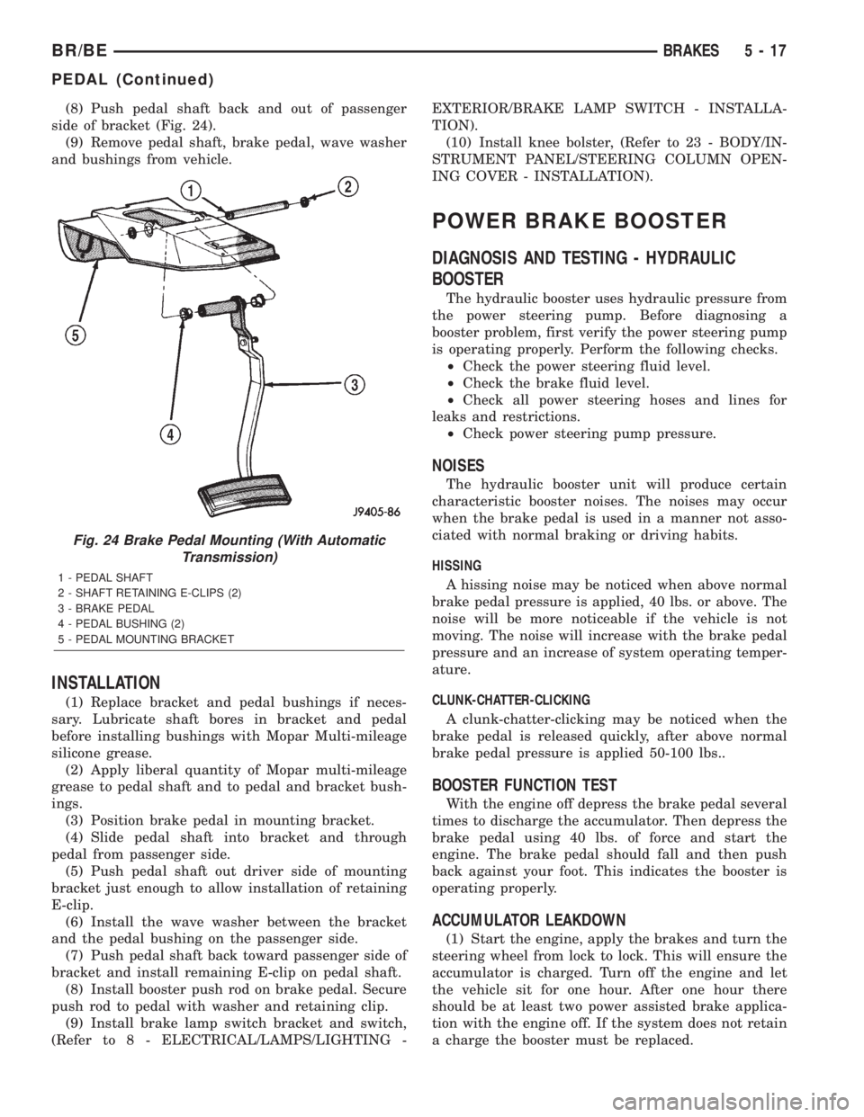 DODGE RAM 2001  Service Repair Manual (8) Push pedal shaft back and out of passenger
side of bracket (Fig. 24).
(9) Remove pedal shaft, brake pedal, wave washer
and bushings from vehicle.
INSTALLATION
(1) Replace bracket and pedal bushing