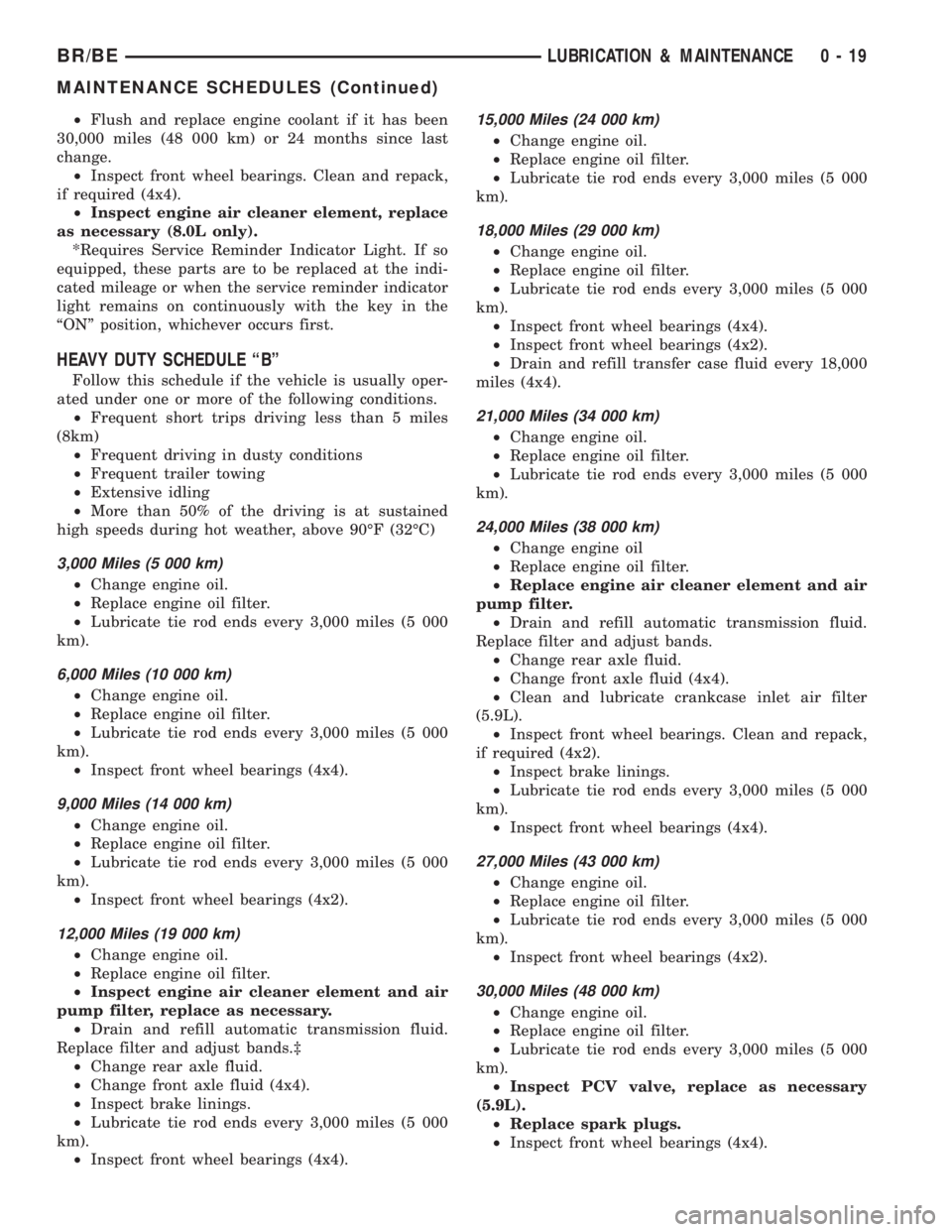 DODGE RAM 2001  Service Repair Manual ²Flush and replace engine coolant if it has been
30,000 miles (48 000 km) or 24 months since last
change.
²Inspect front wheel bearings. Clean and repack,
if required (4x4).
²Inspect engine air cle