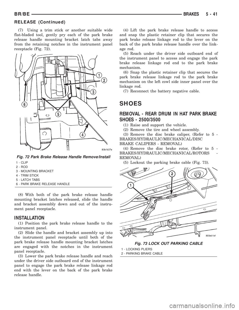 DODGE RAM 2001 Service Repair Manual (7) Using a trim stick or another suitable wide
flat-bladed tool, gently pry each of the park brake
release handle mounting bracket latch tabs away
from the retaining notches in the instrument panel
r DODGE RAM 2001 Service Repair Manual (7) Using a trim stick or another suitable wide
flat-bladed tool, gently pry each of the park brake
release handle mounting bracket latch tabs away
from the retaining notches in the instrument panel
r