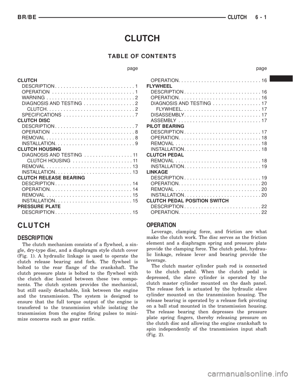 DODGE RAM 2001 Service Repair Manual CLUTCH
TABLE OF CONTENTS
page page
CLUTCH
DESCRIPTION............................1
OPERATION.............................1
WARNING...............................2
DIAGNOSIS AND TESTING................ DODGE RAM 2001 Service Repair Manual CLUTCH
TABLE OF CONTENTS
page page
CLUTCH
DESCRIPTION............................1
OPERATION.............................1
WARNING...............................2
DIAGNOSIS AND TESTING................