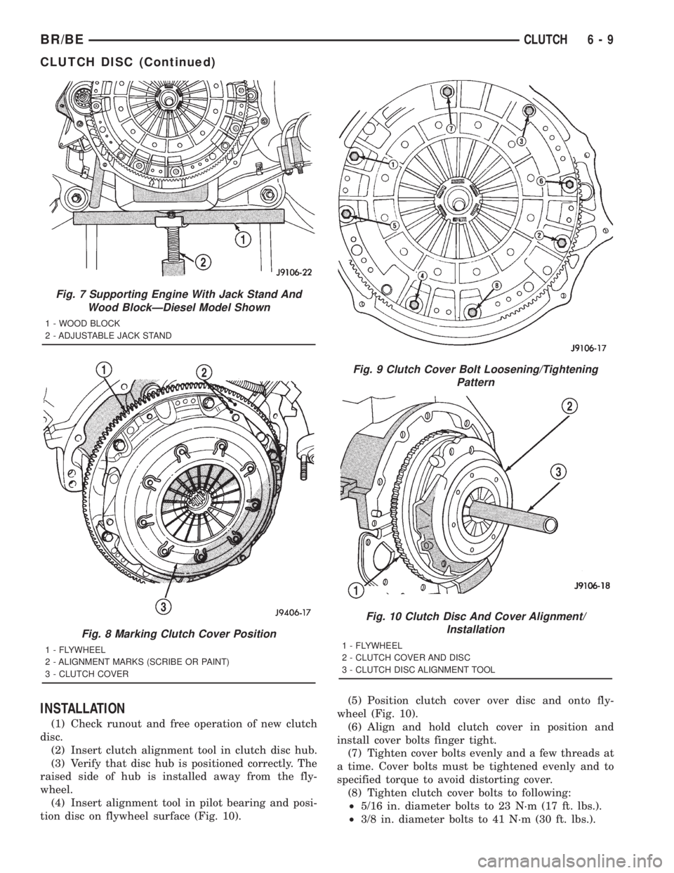 DODGE RAM 2001 Service Repair Manual INSTALLATION
(1) Check runout and free operation of new clutch
disc.
(2) Insert clutch alignment tool in clutch disc hub.
(3) Verify that disc hub is positioned correctly. The
raised side of hub is in DODGE RAM 2001 Service Repair Manual INSTALLATION
(1) Check runout and free operation of new clutch
disc.
(2) Insert clutch alignment tool in clutch disc hub.
(3) Verify that disc hub is positioned correctly. The
raised side of hub is in