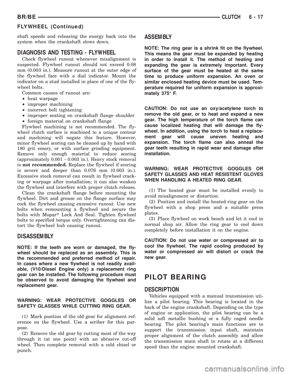 DODGE RAM 2001 Service Repair Manual shaft speeds and releasing the energy back into the
system when the crankshaft slows down.
DIAGNOSIS AND TESTING - FLYWHEEL
Check flywheel runout whenever misalignment is
suspected. Flywheel runout sh DODGE RAM 2001 Service Repair Manual shaft speeds and releasing the energy back into the
system when the crankshaft slows down.
DIAGNOSIS AND TESTING - FLYWHEEL
Check flywheel runout whenever misalignment is
suspected. Flywheel runout sh