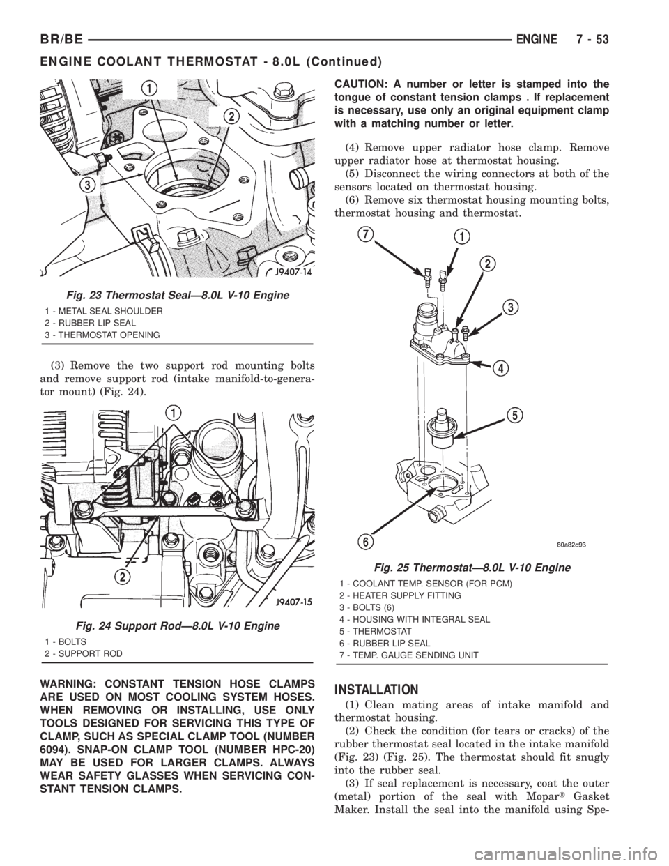 DODGE RAM 2001 Service Repair Manual (3) Remove the two support rod mounting bolts
and remove support rod (intake manifold-to-genera-
tor mount) (Fig. 24).
WARNING: CONSTANT TENSION HOSE CLAMPS
ARE USED ON MOST COOLING SYSTEM HOSES.
WHEN DODGE RAM 2001 Service Repair Manual (3) Remove the two support rod mounting bolts
and remove support rod (intake manifold-to-genera-
tor mount) (Fig. 24).
WARNING: CONSTANT TENSION HOSE CLAMPS
ARE USED ON MOST COOLING SYSTEM HOSES.
WHEN
