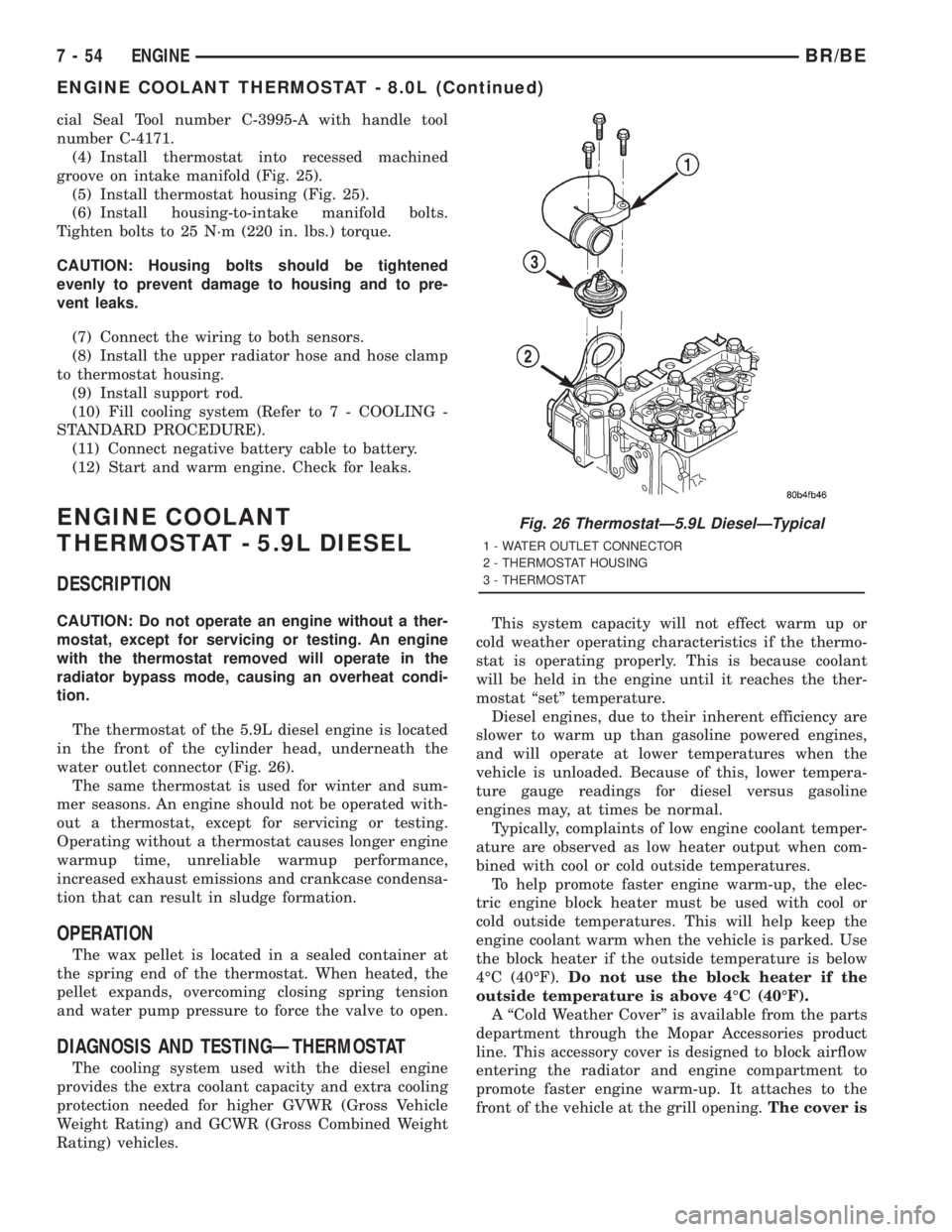 DODGE RAM 2001 Service Repair Manual cial Seal Tool number C-3995-A with handle tool
number C-4171.
(4) Install thermostat into recessed machined
groove on intake manifold (Fig. 25).
(5) Install thermostat housing (Fig. 25).
(6) Install DODGE RAM 2001 Service Repair Manual cial Seal Tool number C-3995-A with handle tool
number C-4171.
(4) Install thermostat into recessed machined
groove on intake manifold (Fig. 25).
(5) Install thermostat housing (Fig. 25).
(6) Install
