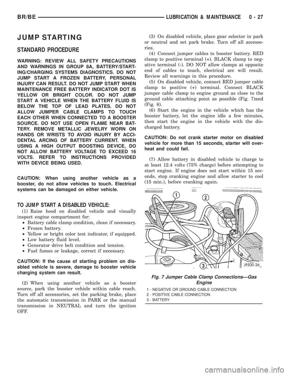 DODGE RAM 2001  Service Owners Guide JUMP STARTING
STANDARD PROCEDURE
WARNING: REVIEW ALL SAFETY PRECAUTIONS
AND WARNINGS IN GROUP 8A, BATTERY/START-
ING/CHARGING SYSTEMS DIAGNOSTICS. DO NOT
JUMP START A FROZEN BATTERY, PERSONAL
INJURY C