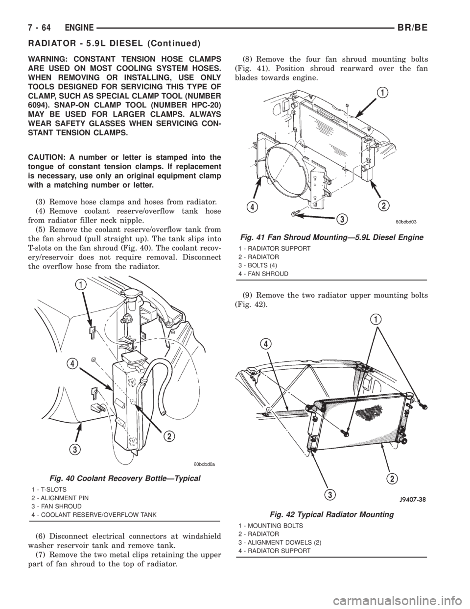 DODGE RAM 2001 Service Repair Manual WARNING: CONSTANT TENSION HOSE CLAMPS
ARE USED ON MOST COOLING SYSTEM HOSES.
WHEN REMOVING OR INSTALLING, USE ONLY
TOOLS DESIGNED FOR SERVICING THIS TYPE OF
CLAMP, SUCH AS SPECIAL CLAMP TOOL (NUMBER
6 DODGE RAM 2001 Service Repair Manual WARNING: CONSTANT TENSION HOSE CLAMPS
ARE USED ON MOST COOLING SYSTEM HOSES.
WHEN REMOVING OR INSTALLING, USE ONLY
TOOLS DESIGNED FOR SERVICING THIS TYPE OF
CLAMP, SUCH AS SPECIAL CLAMP TOOL (NUMBER
6