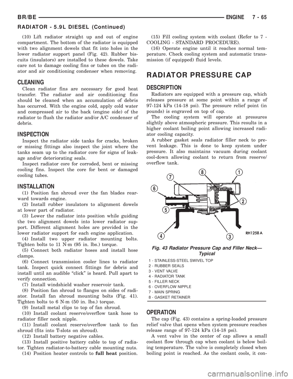 DODGE RAM 2001 Service Repair Manual (10) Lift radiator straight up and out of engine
compartment. The bottom of the radiator is equipped
with two alignment dowels that fit into holes in the
lower radiator support panel (Fig. 42). Rubber DODGE RAM 2001 Service Repair Manual (10) Lift radiator straight up and out of engine
compartment. The bottom of the radiator is equipped
with two alignment dowels that fit into holes in the
lower radiator support panel (Fig. 42). Rubber