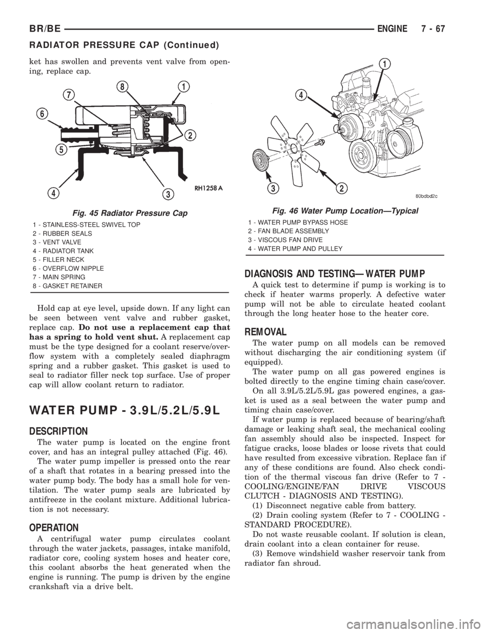 DODGE RAM 2001 Service Repair Manual ket has swollen and prevents vent valve from open-
ing, replace cap.
Hold cap at eye level, upside down. If any light can
be seen between vent valve and rubber gasket,
replace cap.Do not use a replace DODGE RAM 2001 Service Repair Manual ket has swollen and prevents vent valve from open-
ing, replace cap.
Hold cap at eye level, upside down. If any light can
be seen between vent valve and rubber gasket,
replace cap.Do not use a replace