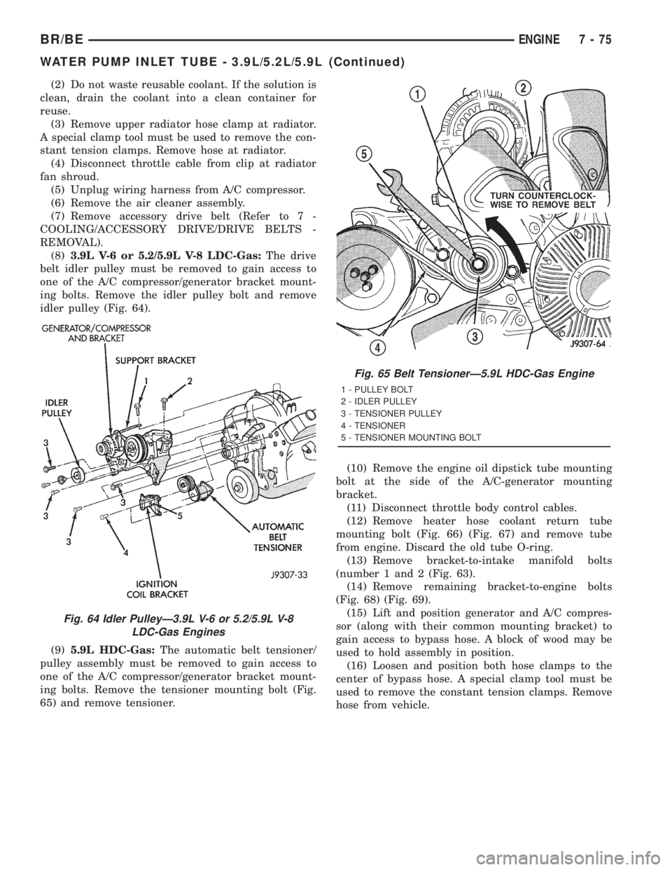 DODGE RAM 2001 Service Repair Manual (2) Do not waste reusable coolant. If the solution is
clean, drain the coolant into a clean container for
reuse.
(3) Remove upper radiator hose clamp at radiator.
A special clamp tool must be used to DODGE RAM 2001 Service Repair Manual (2) Do not waste reusable coolant. If the solution is
clean, drain the coolant into a clean container for
reuse.
(3) Remove upper radiator hose clamp at radiator.
A special clamp tool must be used to