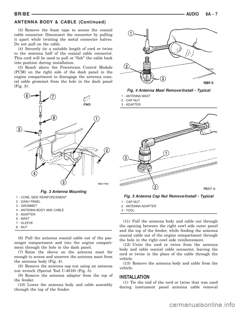 DODGE RAM 2001 Service Repair Manual (3) Remove the foam tape to access the coaxial
cable connector. Disconnect the connector by pulling
it apart while twisting the metal connector halves.
Do not pull on the cable.
(4) Securely tie a sui DODGE RAM 2001 Service Repair Manual (3) Remove the foam tape to access the coaxial
cable connector. Disconnect the connector by pulling
it apart while twisting the metal connector halves.
Do not pull on the cable.
(4) Securely tie a sui