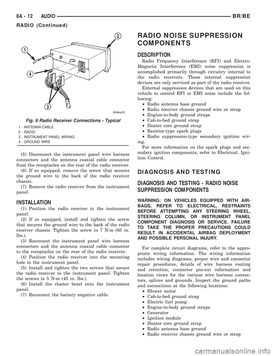 DODGE RAM 2001 Service Repair Manual (5) Disconnect the instrument panel wire harness
connectors and the antenna coaxial cable connector
from the receptacles on the rear of the radio receiver.
(6) If so equipped, remove the screw that se DODGE RAM 2001 Service Repair Manual (5) Disconnect the instrument panel wire harness
connectors and the antenna coaxial cable connector
from the receptacles on the rear of the radio receiver.
(6) If so equipped, remove the screw that se