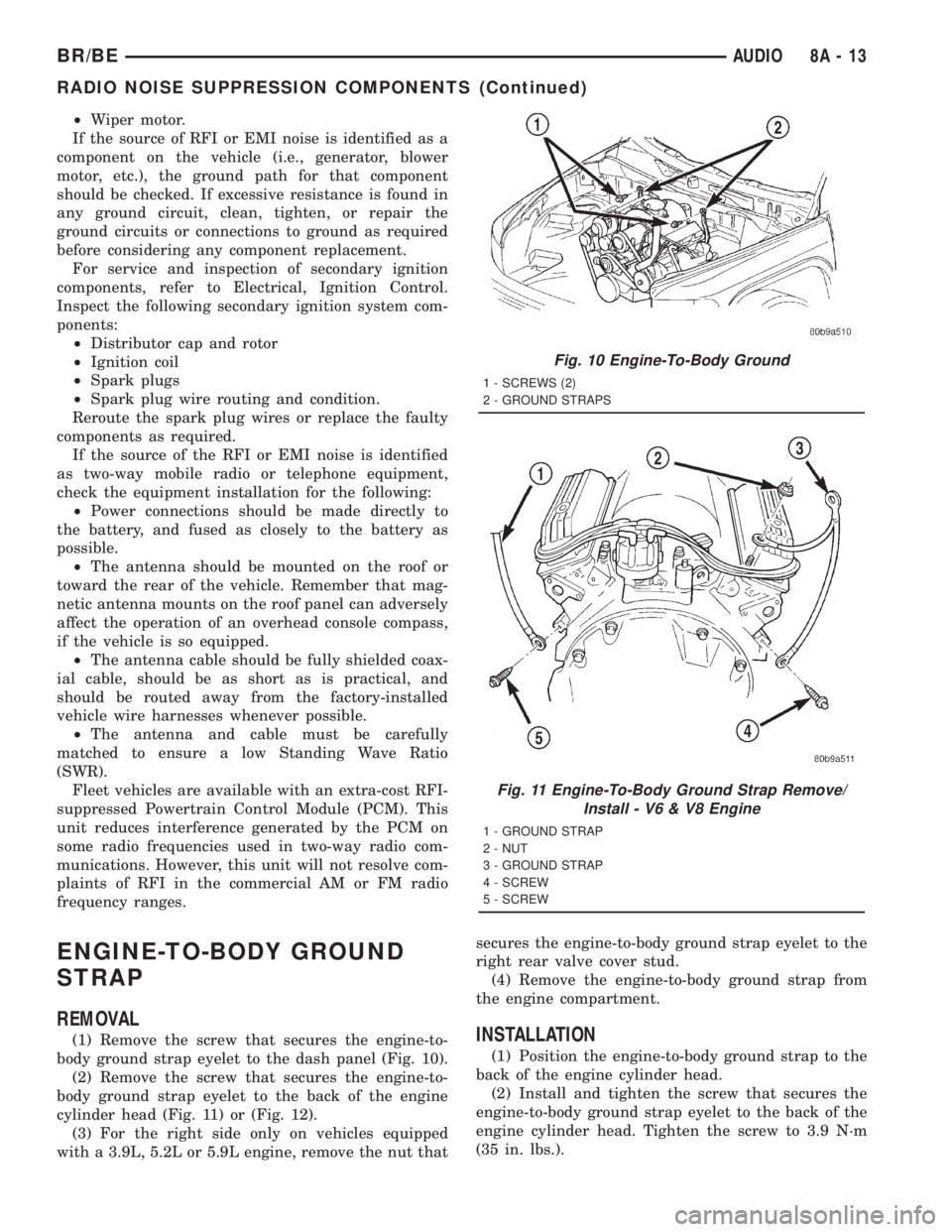 DODGE RAM 2001 Service Repair Manual ²Wiper motor.
If the source of RFI or EMI noise is identified as a
component on the vehicle (i.e., generator, blower
motor, etc.), the ground path for that component
should be checked. If excessive r DODGE RAM 2001 Service Repair Manual ²Wiper motor.
If the source of RFI or EMI noise is identified as a
component on the vehicle (i.e., generator, blower
motor, etc.), the ground path for that component
should be checked. If excessive r
