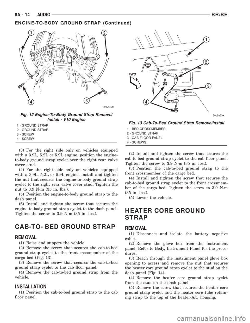 DODGE RAM 2001 Service Repair Manual (3) For the right side only on vehicles equipped
with a 3.9L, 5.2L or 5.9L engine, position the engine-
to-body ground strap eyelet over the right rear valve
cover stud.
(4) For the right side only on DODGE RAM 2001 Service Repair Manual (3) For the right side only on vehicles equipped
with a 3.9L, 5.2L or 5.9L engine, position the engine-
to-body ground strap eyelet over the right rear valve
cover stud.
(4) For the right side only on