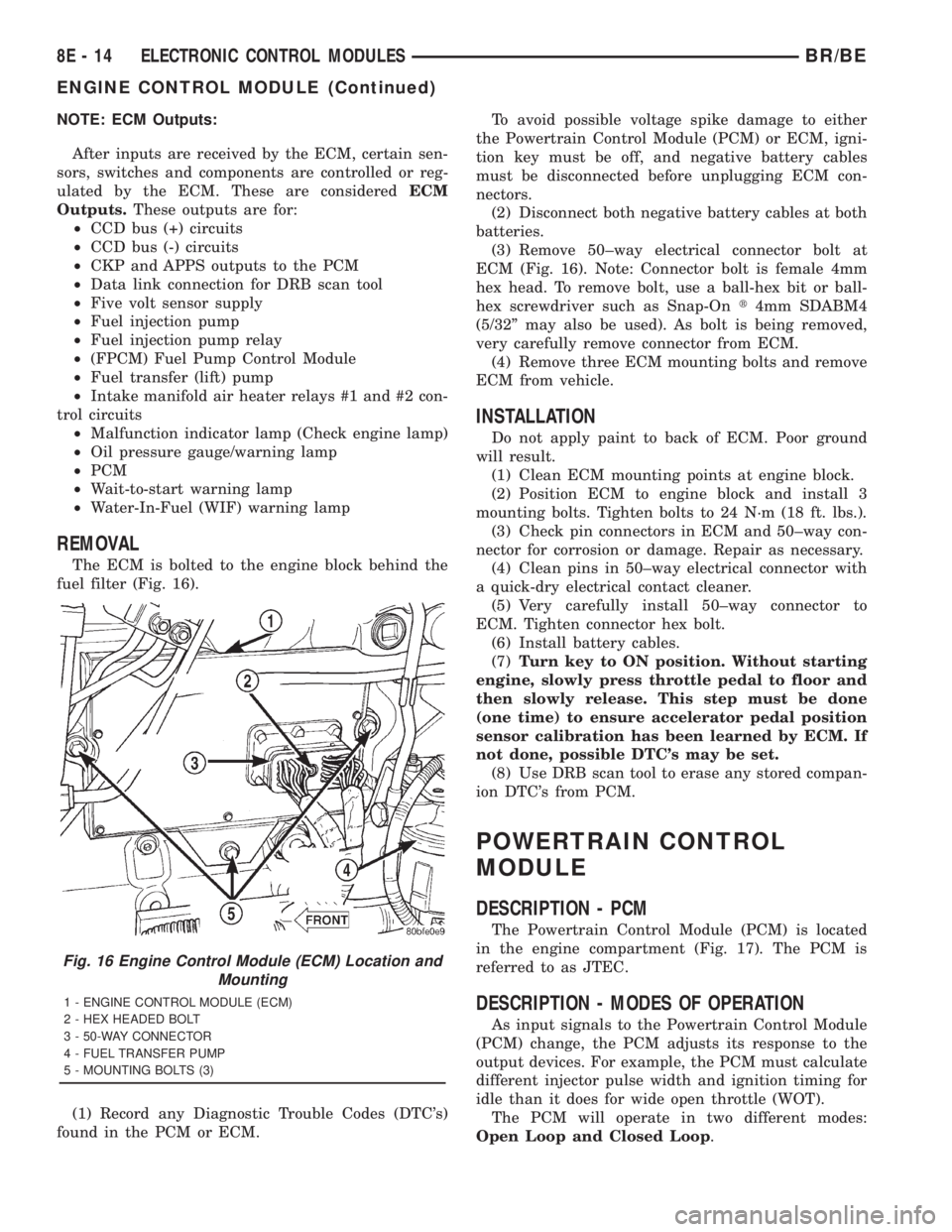 DODGE RAM 2001 Service Repair Manual NOTE: ECM Outputs:
After inputs are received by the ECM, certain sen-
sors, switches and components are controlled or reg-
ulated by the ECM. These are consideredECM
Outputs.These outputs are for:
²C DODGE RAM 2001 Service Repair Manual NOTE: ECM Outputs:
After inputs are received by the ECM, certain sen-
sors, switches and components are controlled or reg-
ulated by the ECM. These are consideredECM
Outputs.These outputs are for:
²C