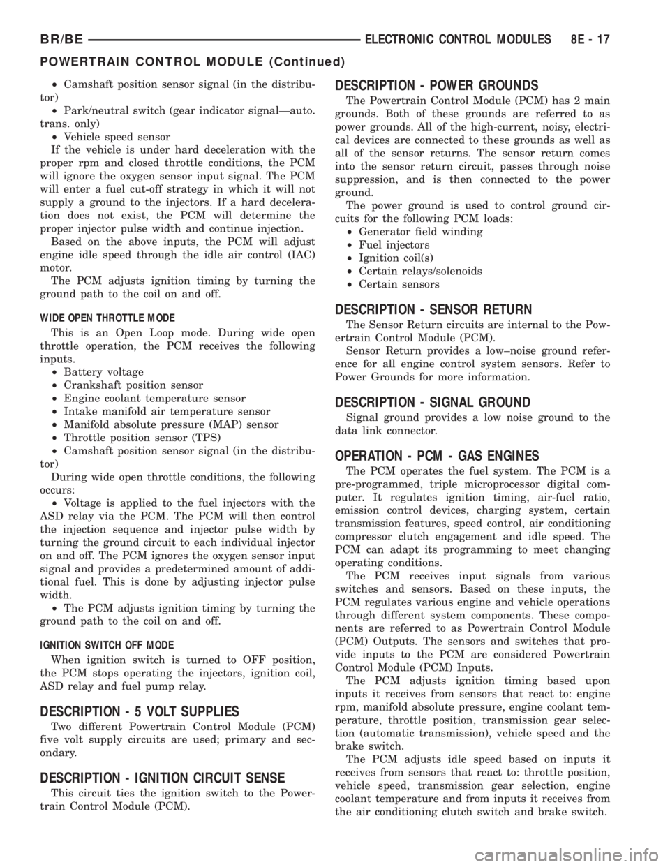 DODGE RAM 2001 Service Repair Manual ²Camshaft position sensor signal (in the distribu-
tor)
²Park/neutral switch (gear indicator signalÐauto.
trans. only)
²Vehicle speed sensor
If the vehicle is under hard deceleration with the
prop DODGE RAM 2001 Service Repair Manual ²Camshaft position sensor signal (in the distribu-
tor)
²Park/neutral switch (gear indicator signalÐauto.
trans. only)
²Vehicle speed sensor
If the vehicle is under hard deceleration with the
prop