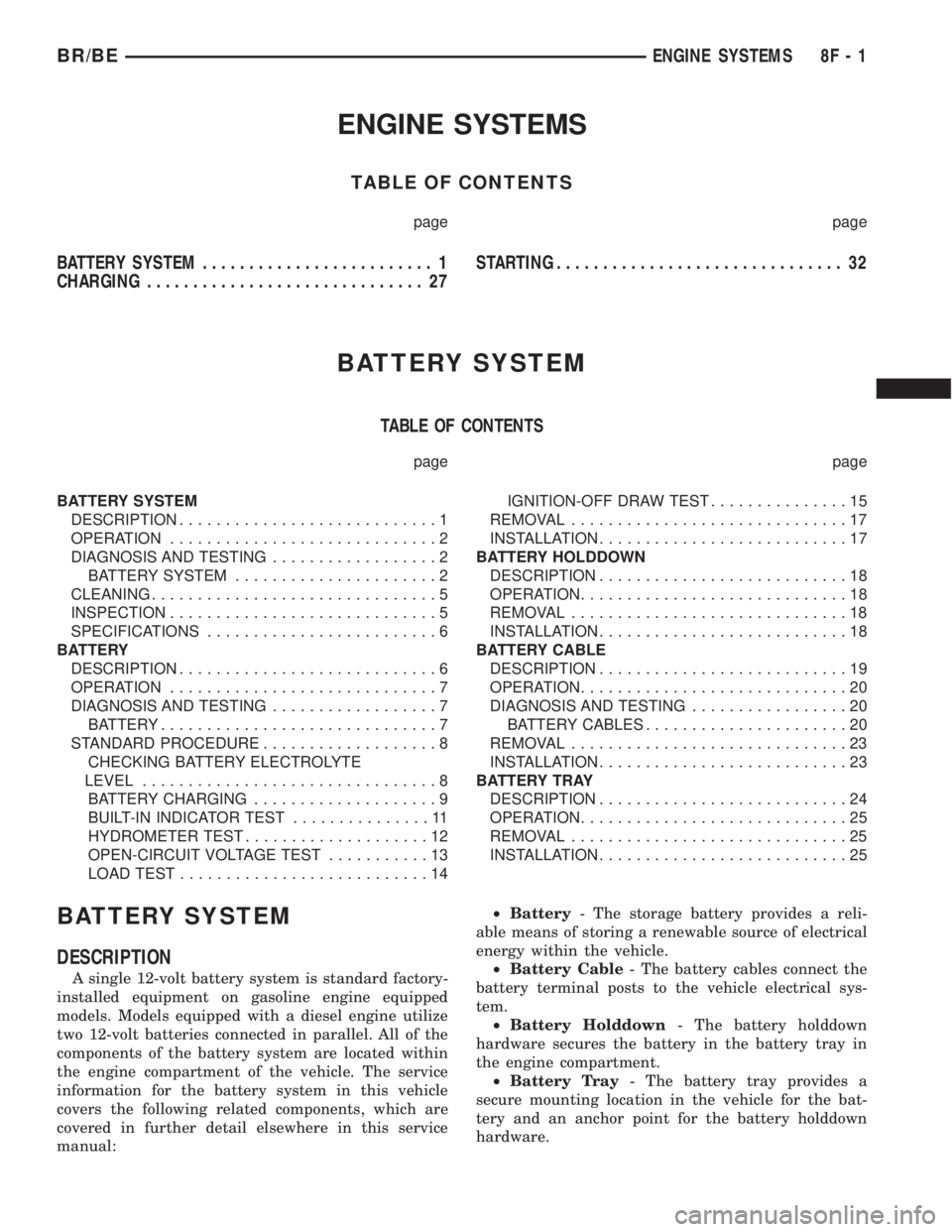 DODGE RAM 2001  Service Repair Manual ENGINE SYSTEMS
TABLE OF CONTENTS
page page
BATTERY SYSTEM......................... 1
CHARGING.............................. 27STARTING............................... 32
BATTERY SYSTEM
TABLE OF CONTENT