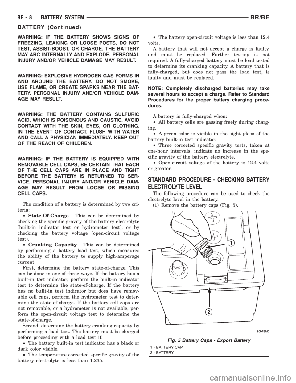 DODGE RAM 2001 Service Repair Manual WARNING: IF THE BATTERY SHOWS SIGNS OF
FREEZING, LEAKING OR LOOSE POSTS, DO NOT
TEST, ASSIST-BOOST, OR CHARGE. THE BATTERY
MAY ARC INTERNALLY AND EXPLODE. PERSONAL
INJURY AND/OR VEHICLE DAMAGE MAY RES DODGE RAM 2001 Service Repair Manual WARNING: IF THE BATTERY SHOWS SIGNS OF
FREEZING, LEAKING OR LOOSE POSTS, DO NOT
TEST, ASSIST-BOOST, OR CHARGE. THE BATTERY
MAY ARC INTERNALLY AND EXPLODE. PERSONAL
INJURY AND/OR VEHICLE DAMAGE MAY RES