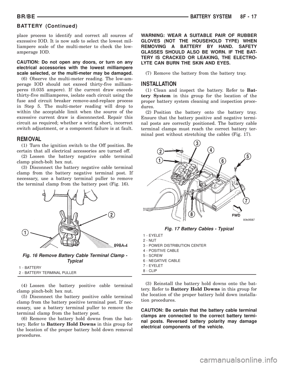 DODGE RAM 2001 Service Repair Manual place process to identify and correct all sources of
excessive IOD. It is now safe to select the lowest mil-
liampere scale of the multi-meter to check the low-
amperage IOD.
CAUTION: Do not open any DODGE RAM 2001 Service Repair Manual place process to identify and correct all sources of
excessive IOD. It is now safe to select the lowest mil-
liampere scale of the multi-meter to check the low-
amperage IOD.
CAUTION: Do not open any