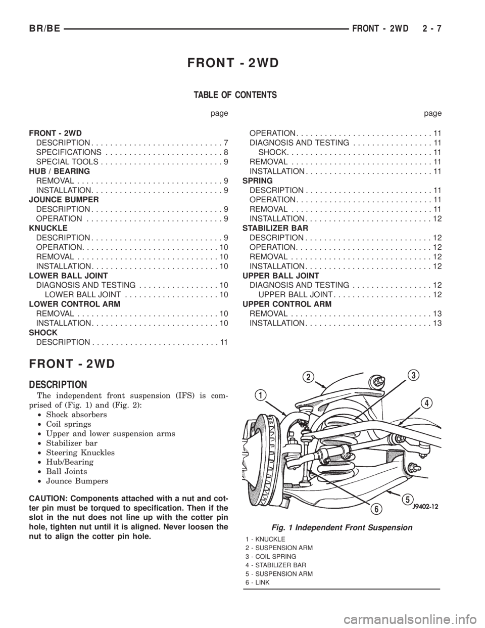 DODGE RAM 2001 Service Service Manual FRONT - 2WD
TABLE OF CONTENTS
page page
FRONT - 2WD
DESCRIPTION............................7
SPECIFICATIONS.........................8
SPECIAL TOOLS..........................9
HUB / BEARING
REMOVAL.... DODGE RAM 2001 Service Service Manual FRONT - 2WD
TABLE OF CONTENTS
page page
FRONT - 2WD
DESCRIPTION............................7
SPECIFICATIONS.........................8
SPECIAL TOOLS..........................9
HUB / BEARING
REMOVAL....