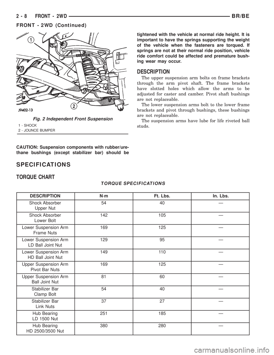 DODGE RAM 2001  Service Workshop Manual CAUTION: Suspension components with rubber/ure-
thane bushings (except stabilizer bar) should betightened with the vehicle at normal ride height. It is
important to have the springs supporting the wei