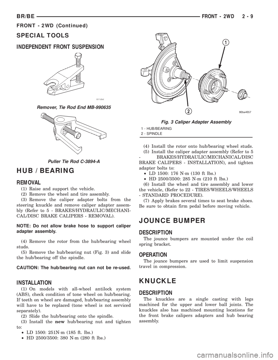 DODGE RAM 2001  Service Workshop Manual SPECIAL TOOLS
INDEPENDENT FRONT SUSPENSION
HUB / BEARING
REMOVAL
(1) Raise and support the vehicle.
(2) Remove the wheel and tire assembly.
(3) Remove the caliper adapter bolts from the
steering knuck