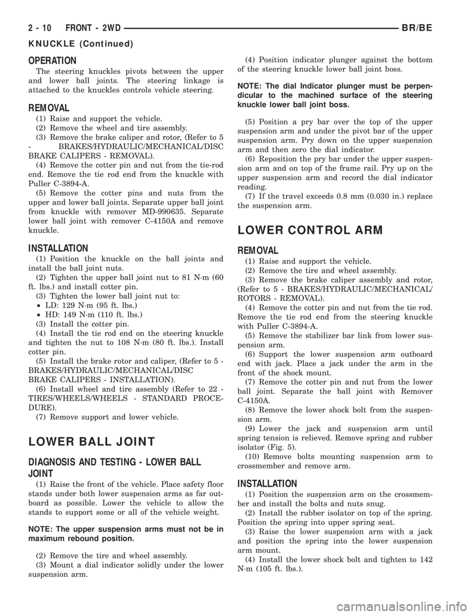 DODGE RAM 2001  Service Workshop Manual OPERATION
The steering knuckles pivots between the upper
and lower ball joints. The steering linkage is
attached to the knuckles controls vehicle steering.
REMOVAL
(1) Raise and support the vehicle.
(