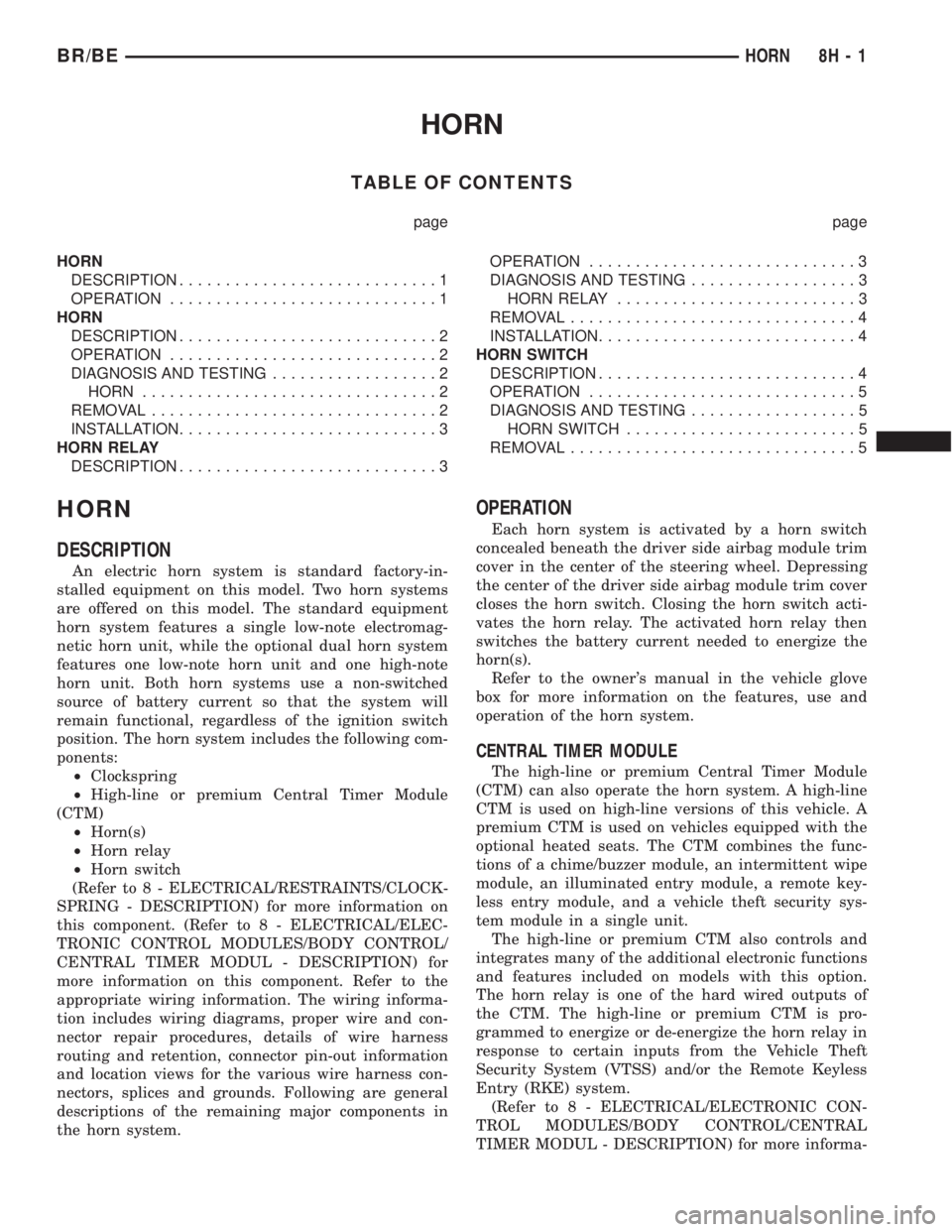 DODGE RAM 2001 Service Repair Manual HORN
TABLE OF CONTENTS
page page
HORN
DESCRIPTION............................1
OPERATION.............................1
HORN
DESCRIPTION............................2
OPERATION.......................... DODGE RAM 2001 Service Repair Manual HORN
TABLE OF CONTENTS
page page
HORN
DESCRIPTION............................1
OPERATION.............................1
HORN
DESCRIPTION............................2
OPERATION..........................
