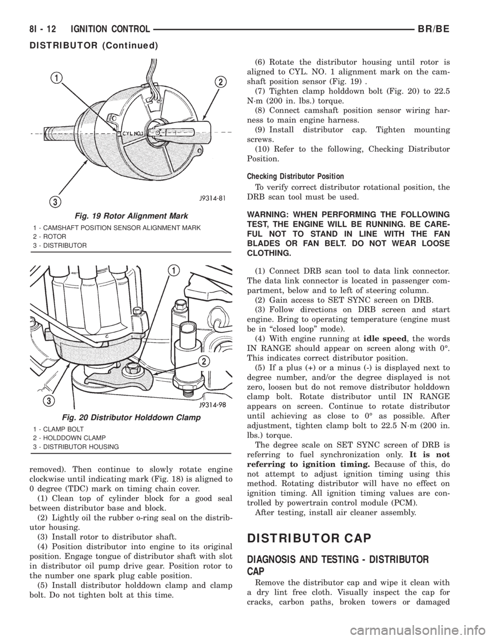 DODGE RAM 2001  Service Repair Manual removed). Then continue to slowly rotate engine
clockwise until indicating mark (Fig. 18) is aligned to
0 degree (TDC) mark on timing chain cover.
(1) Clean top of cylinder block for a good seal
betwe