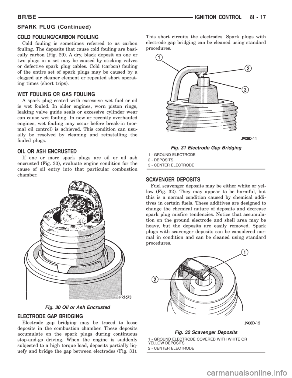 DODGE RAM 2001  Service Repair Manual COLD FOULING/CARBON FOULING
Cold fouling is sometimes referred to as carbon
fouling. The deposits that cause cold fouling are basi-
cally carbon (Fig. 29). A dry, black deposit on one or
two plugs in 