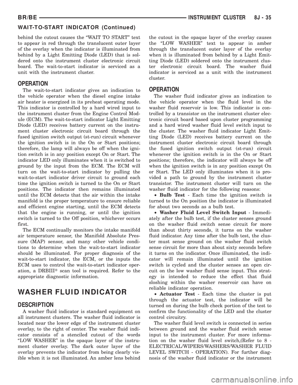DODGE RAM 2001 Service Repair Manual behind the cutout causes the ªWAIT TO STARTº text
to appear in red through the translucent outer layer
of the overlay when the indicator is illuminated from
behind by a Light Emitting Diode (LED) th DODGE RAM 2001 Service Repair Manual behind the cutout causes the ªWAIT TO STARTº text
to appear in red through the translucent outer layer
of the overlay when the indicator is illuminated from
behind by a Light Emitting Diode (LED) th