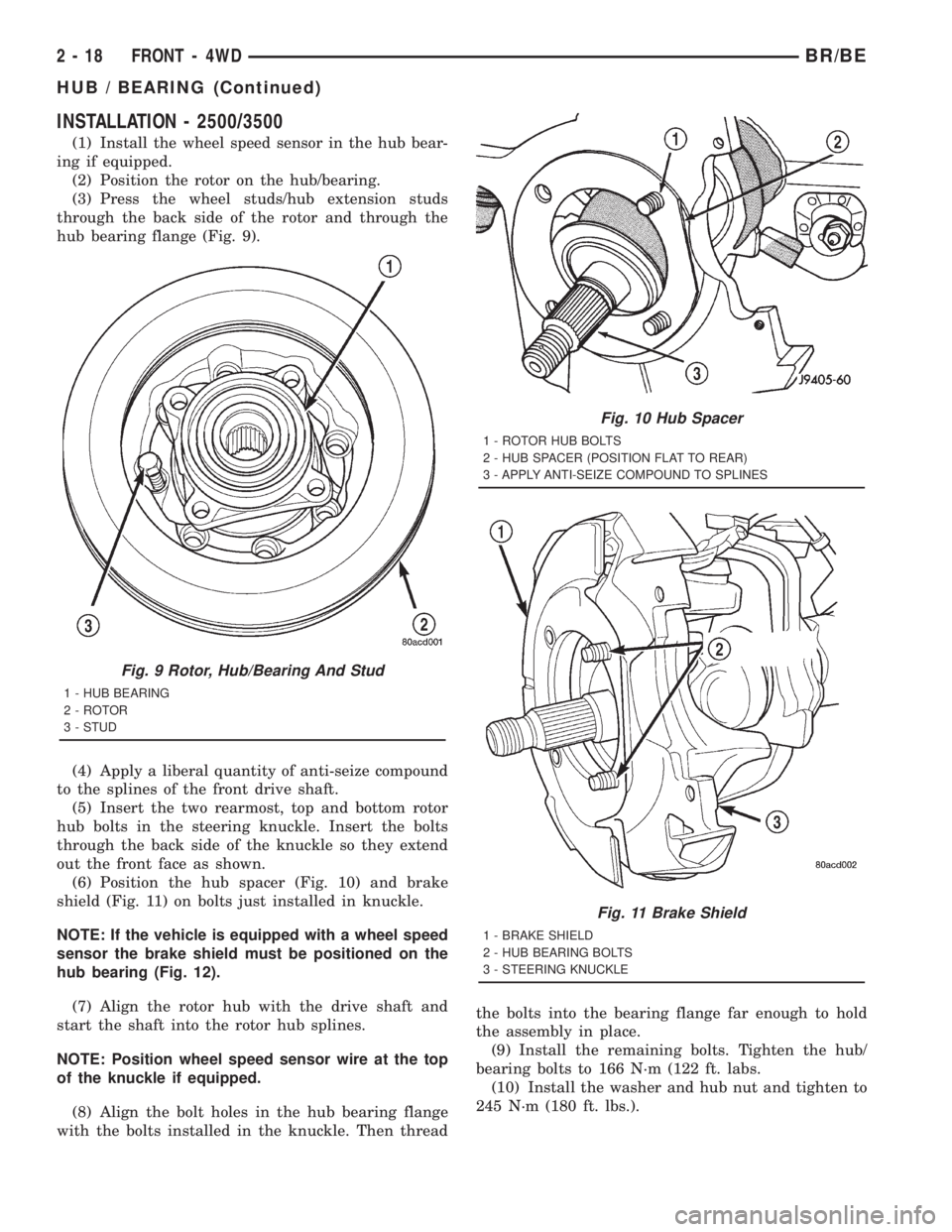 DODGE RAM 2001 Service Manual PDF INSTALLATION - 2500/3500
(1) Install the wheel speed sensor in the hub bear-
ing if equipped.
(2) Position the rotor on the hub/bearing.
(3) Press the wheel studs/hub extension studs
through the back DODGE RAM 2001 Service Manual PDF INSTALLATION - 2500/3500
(1) Install the wheel speed sensor in the hub bear-
ing if equipped.
(2) Position the rotor on the hub/bearing.
(3) Press the wheel studs/hub extension studs
through the back
