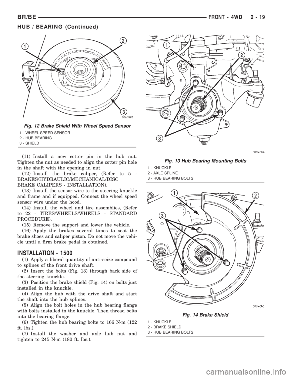 DODGE RAM 2001 Service Manual PDF (11) Install a new cotter pin in the hub nut.
Tighten the nut as needed to align the cotter pin hole
in the shaft with the opening in nut.
(12) Install the brake caliper, (Refer to 5 -
BRAKES/HYDRAULI DODGE RAM 2001 Service Manual PDF (11) Install a new cotter pin in the hub nut.
Tighten the nut as needed to align the cotter pin hole
in the shaft with the opening in nut.
(12) Install the brake caliper, (Refer to 5 -
BRAKES/HYDRAULI