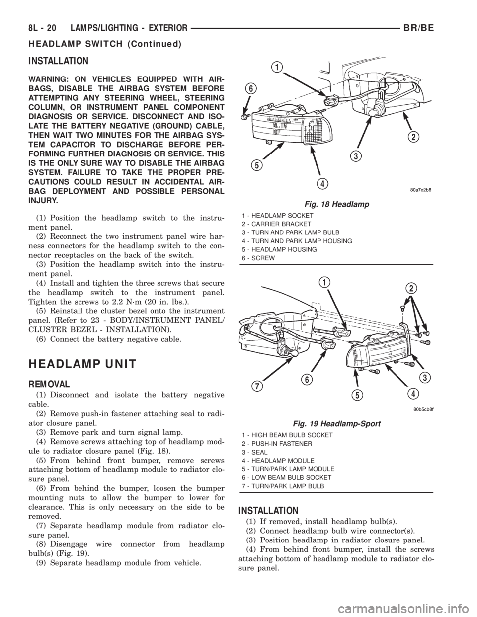 DODGE RAM 2001 Service Repair Manual INSTALLATION
WARNING: ON VEHICLES EQUIPPED WITH AIR-
BAGS, DISABLE THE AIRBAG SYSTEM BEFORE
ATTEMPTING ANY STEERING WHEEL, STEERING
COLUMN, OR INSTRUMENT PANEL COMPONENT
DIAGNOSIS OR SERVICE. DISCONNE DODGE RAM 2001 Service Repair Manual INSTALLATION
WARNING: ON VEHICLES EQUIPPED WITH AIR-
BAGS, DISABLE THE AIRBAG SYSTEM BEFORE
ATTEMPTING ANY STEERING WHEEL, STEERING
COLUMN, OR INSTRUMENT PANEL COMPONENT
DIAGNOSIS OR SERVICE. DISCONNE