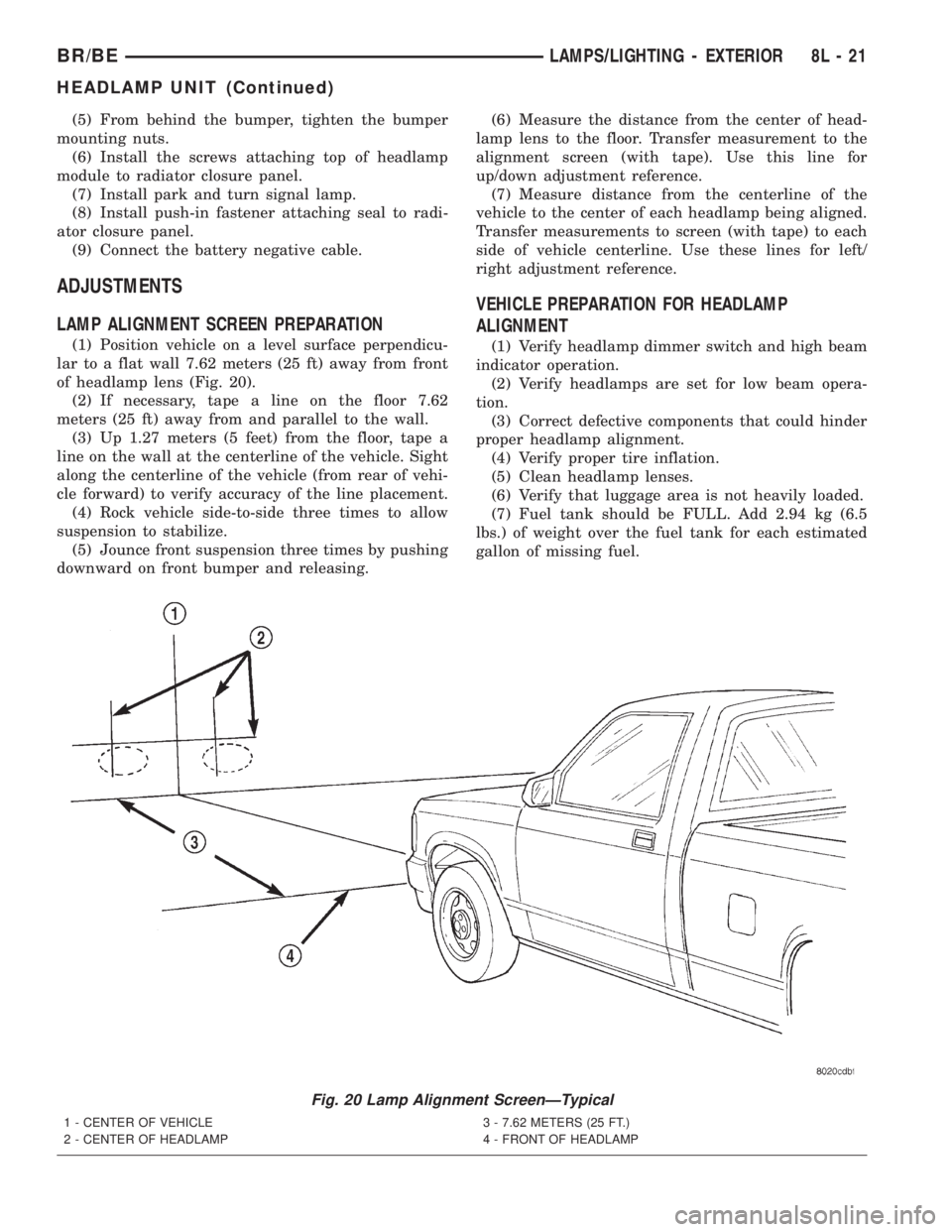 DODGE RAM 2001 Service Repair Manual (5) From behind the bumper, tighten the bumper
mounting nuts.
(6) Install the screws attaching top of headlamp
module to radiator closure panel.
(7) Install park and turn signal lamp.
(8) Install push DODGE RAM 2001 Service Repair Manual (5) From behind the bumper, tighten the bumper
mounting nuts.
(6) Install the screws attaching top of headlamp
module to radiator closure panel.
(7) Install park and turn signal lamp.
(8) Install push